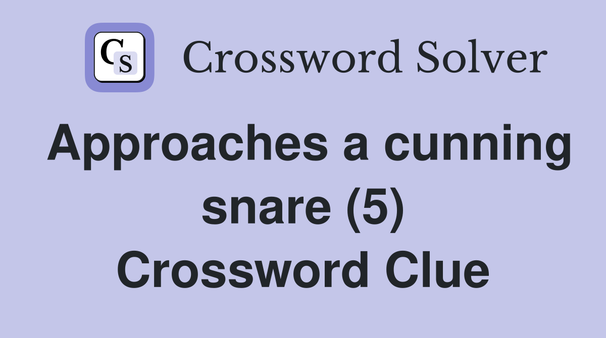 Approaches a cunning snare (5) Crossword Clue