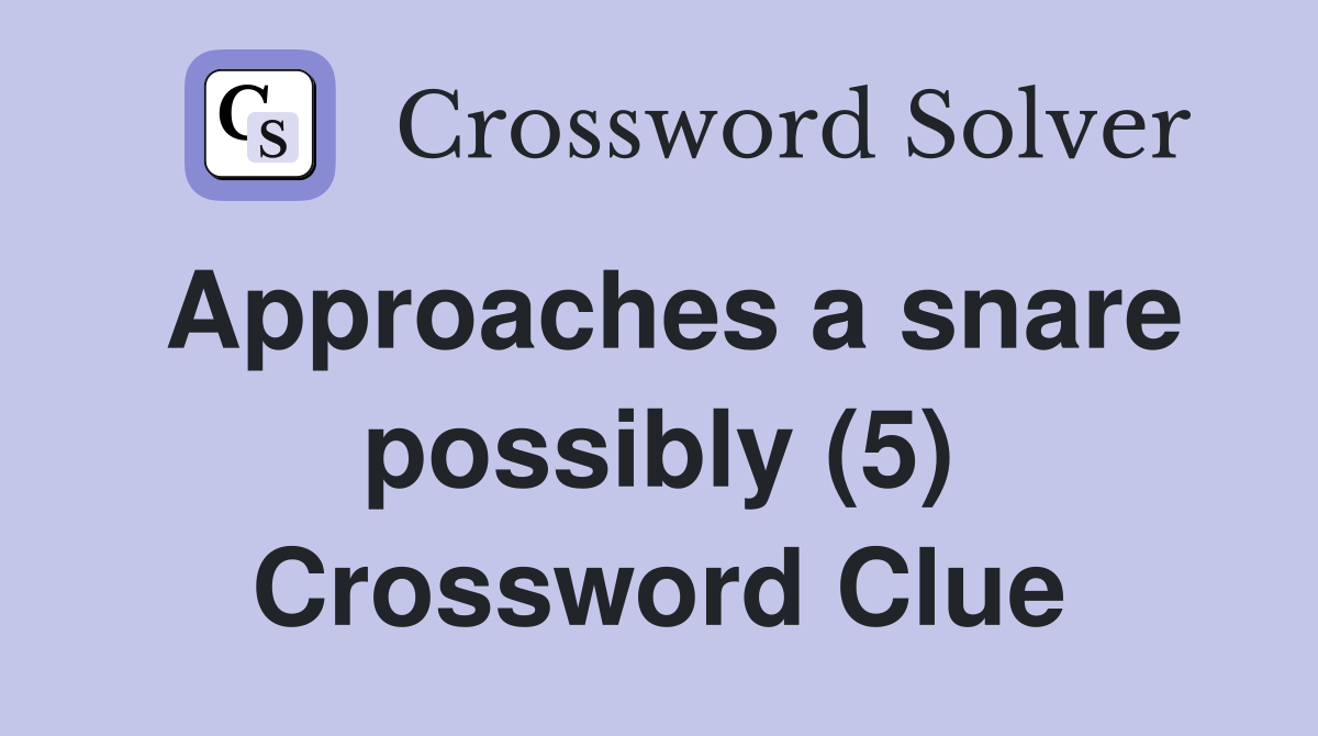 Approaches a snare possibly (5) Crossword Clue