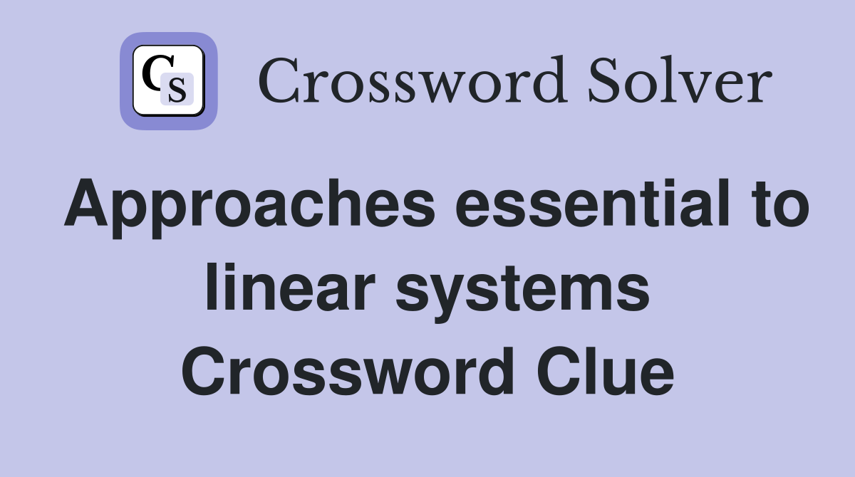 Approaches essential to linear systems Crossword Clue