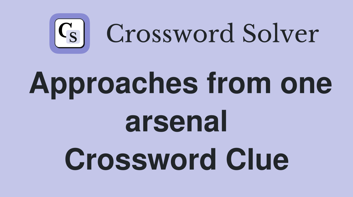 Approaches from one arsenal Crossword Clue