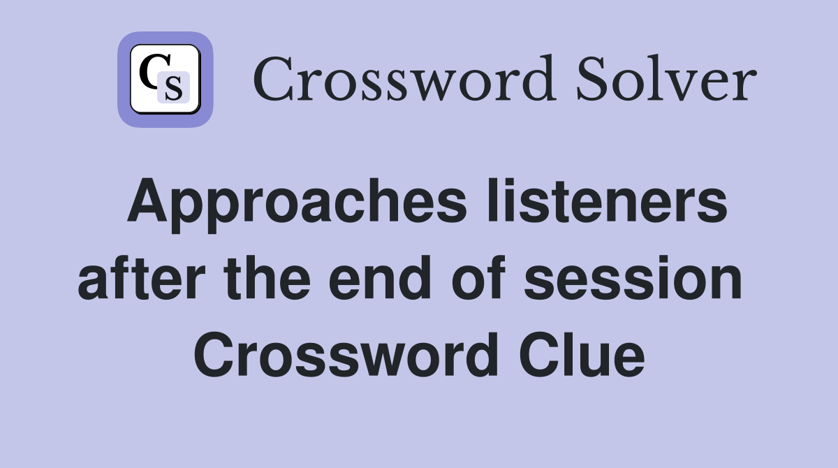 Approaches listeners after the end of session  Crossword Clue