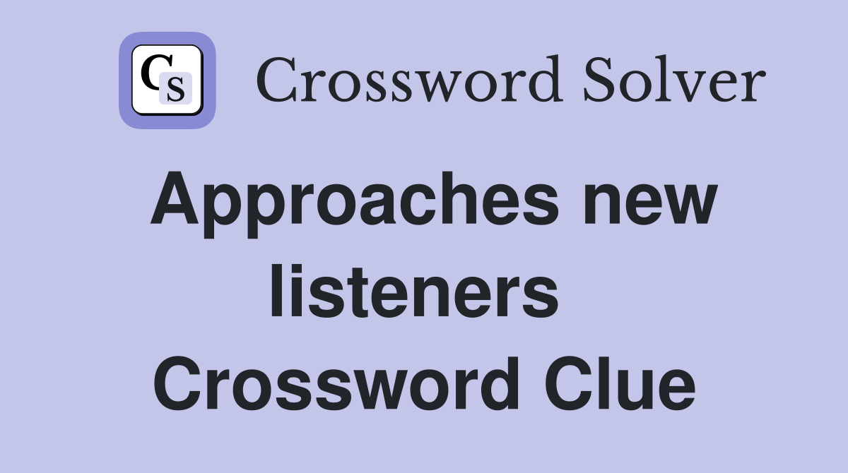Approaches new listeners  Crossword Clue