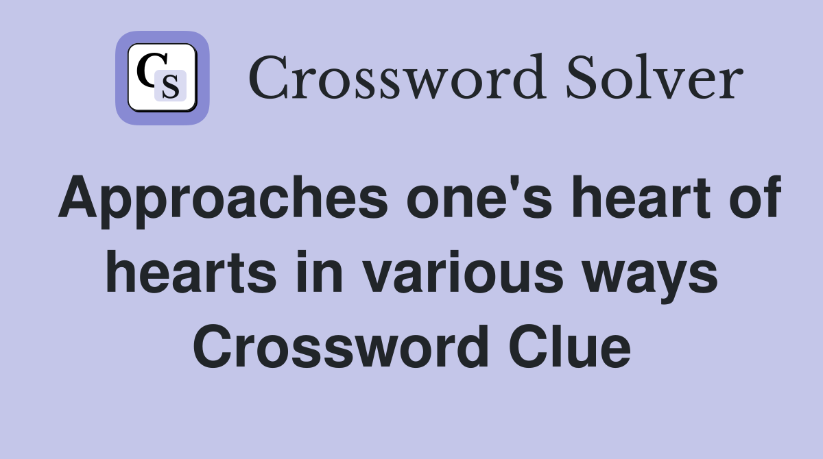 Approaches one's heart of hearts in various ways Crossword Clue