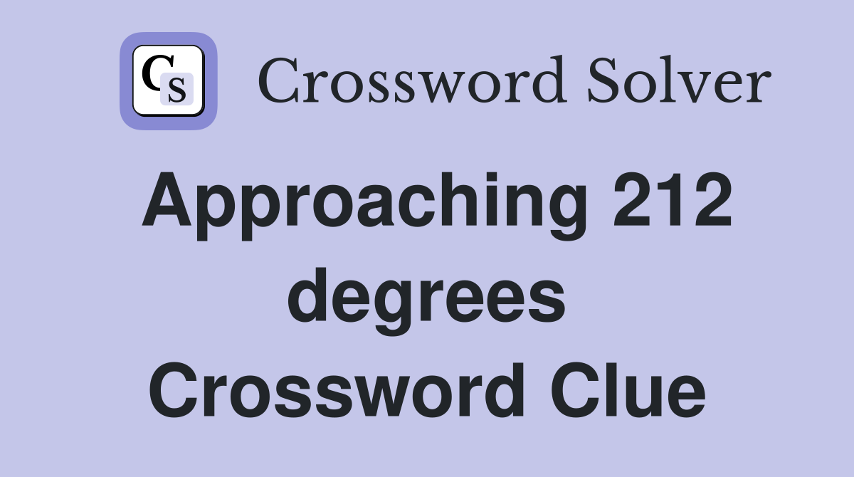 Approaching 212 degrees Crossword Clue