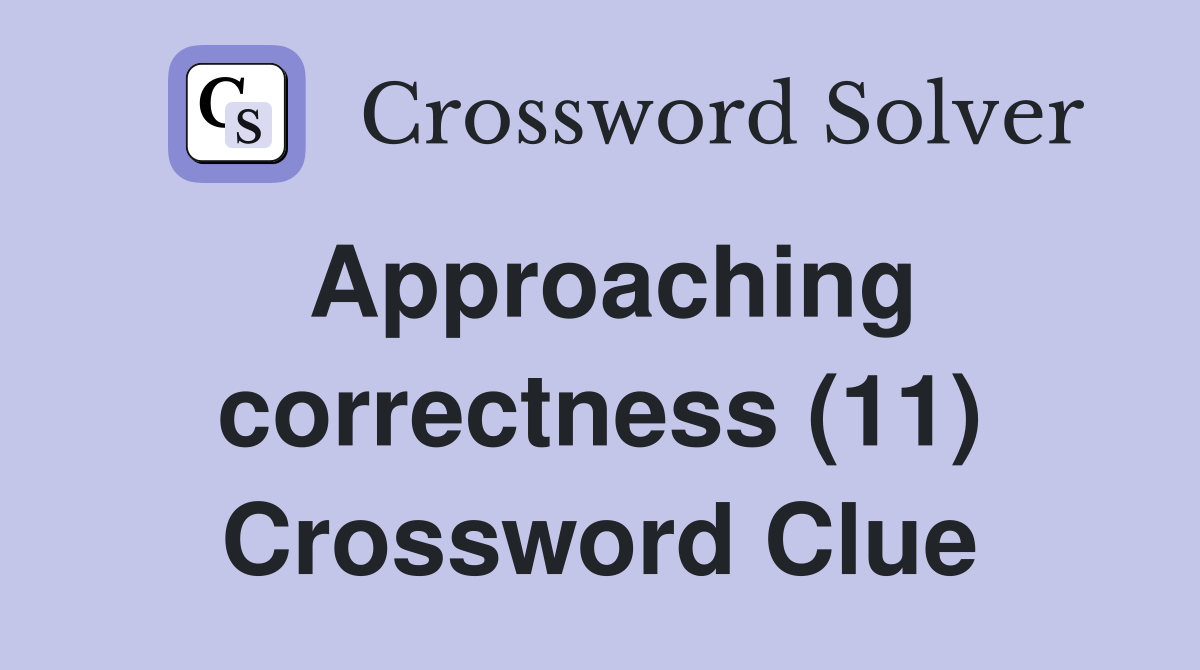 Approaching correctness (11) Crossword Clue