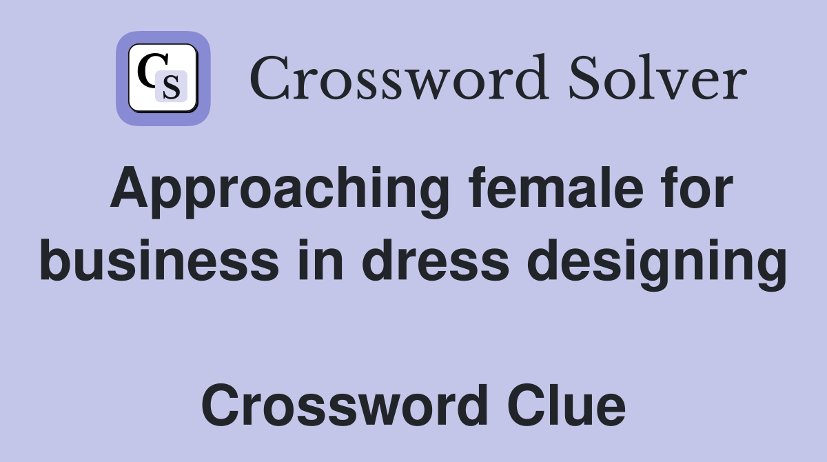 Approaching female for business in dress designing  Crossword Clue