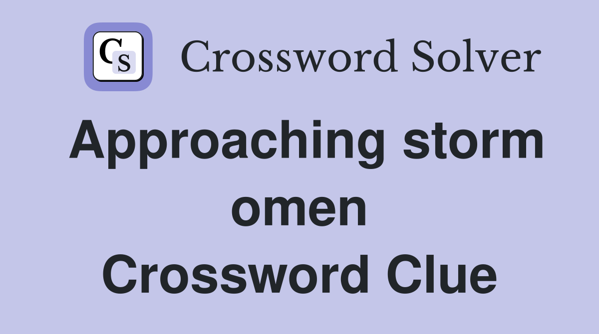 Approaching storm omen Crossword Clue