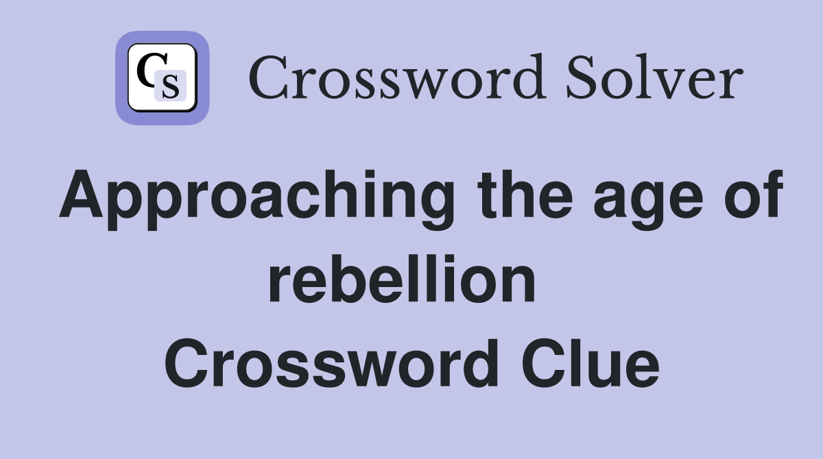 Approaching the age of rebellion  Crossword Clue