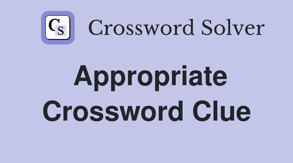 Appropriate Crossword Clue Answers Crossword Solver