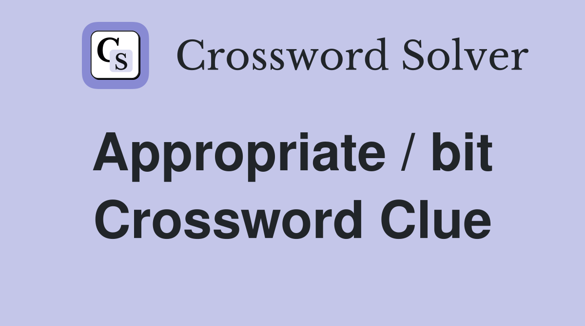 Appropriate / bit  Crossword Clue
