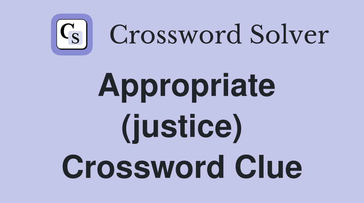 Appropriate (justice) Crossword Clue