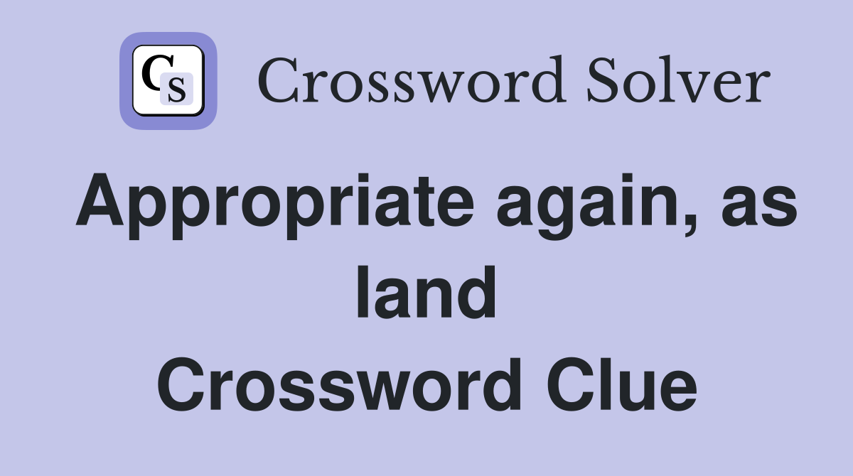 Appropriate again, as land Crossword Clue