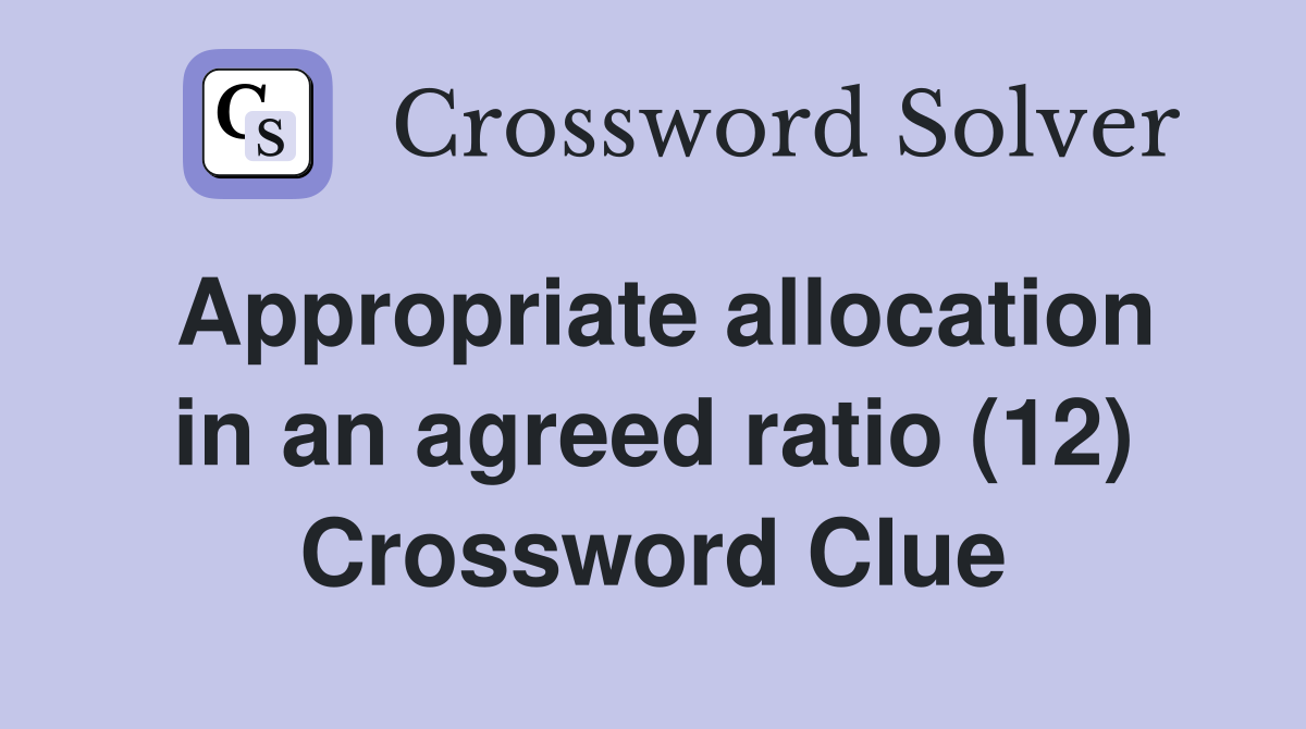 Appropriate allocation in an agreed ratio (12) Crossword Clue