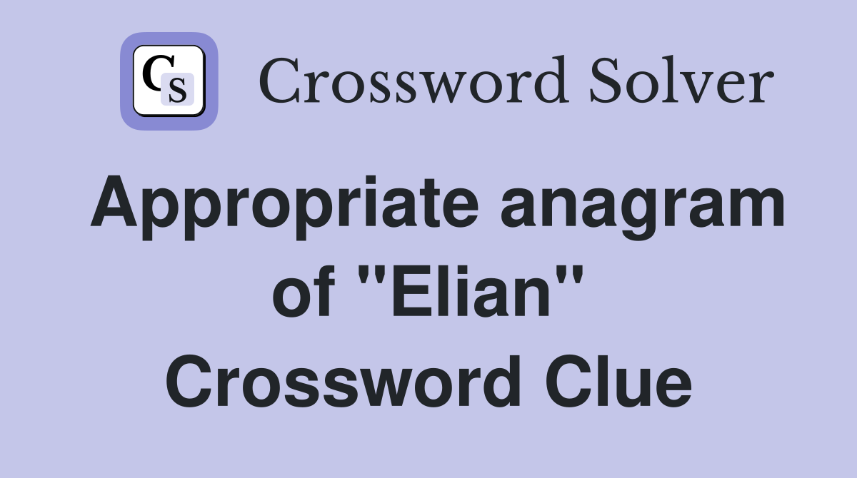 Appropriate anagram of "Elian" Crossword Clue