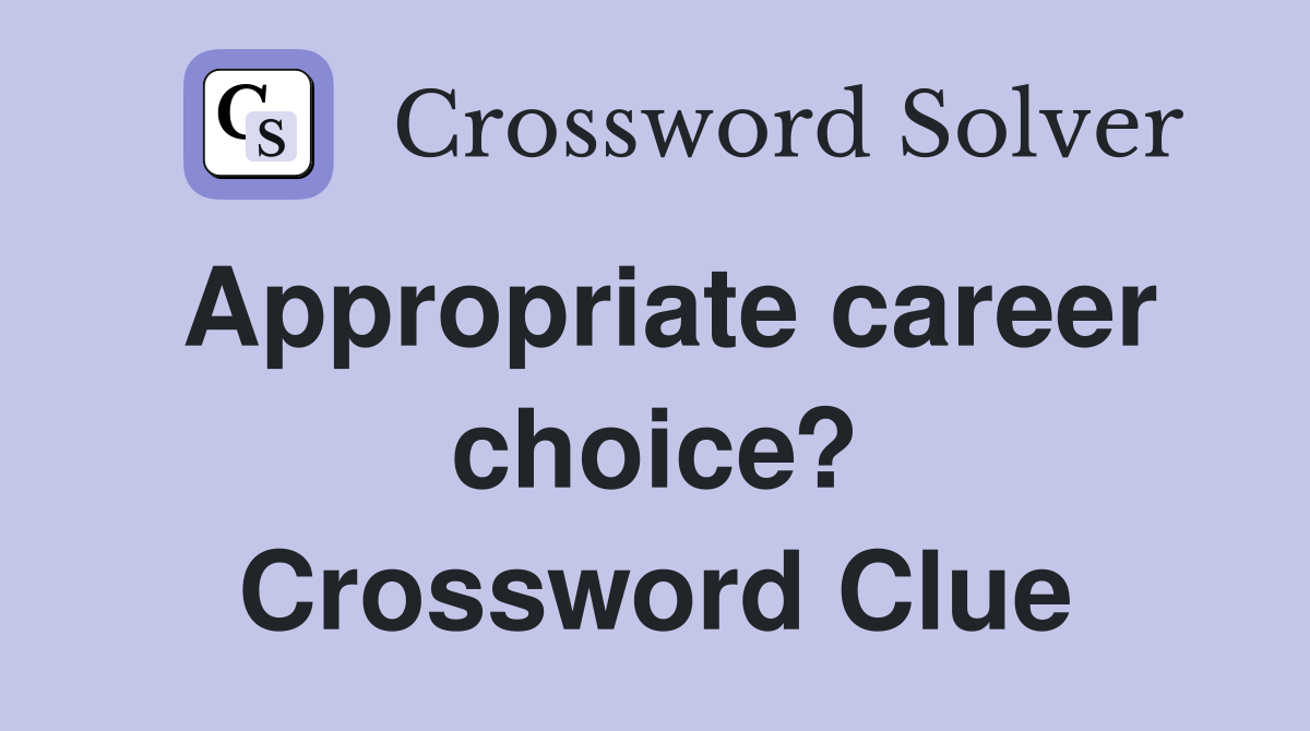 Appropriate career choice? Crossword Clue