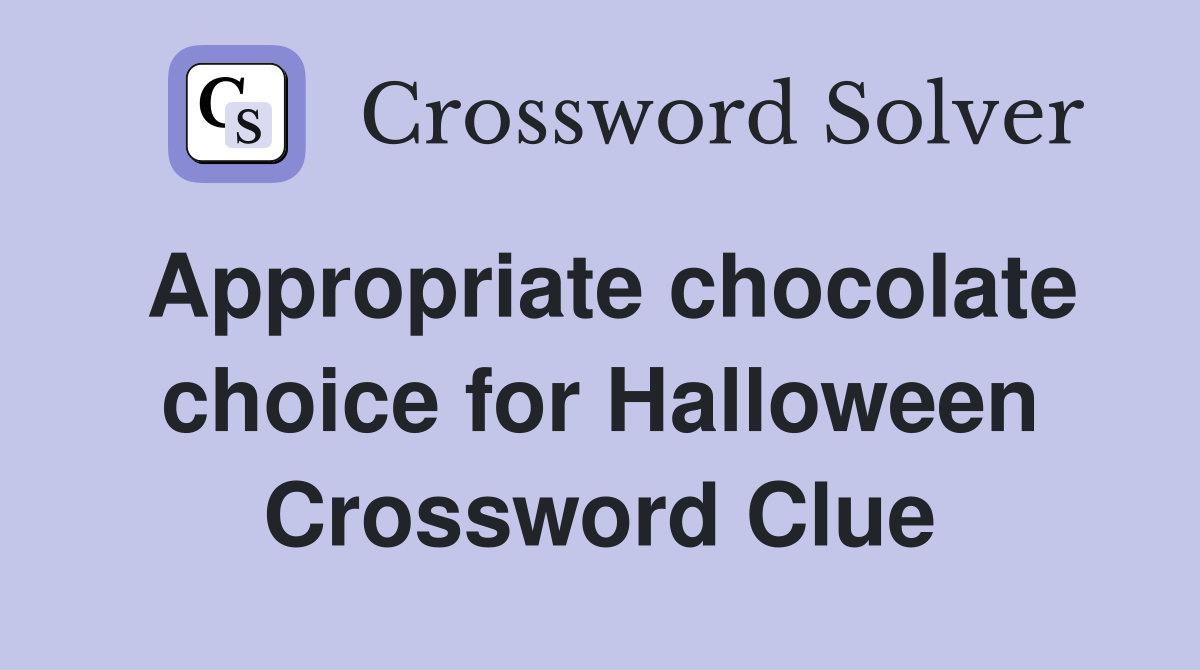 Appropriate chocolate choice for Halloween Crossword Clue