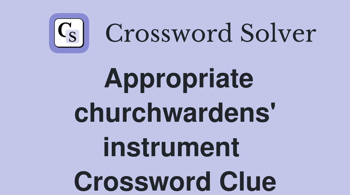 Appropriate churchwardens' instrument  Crossword Clue