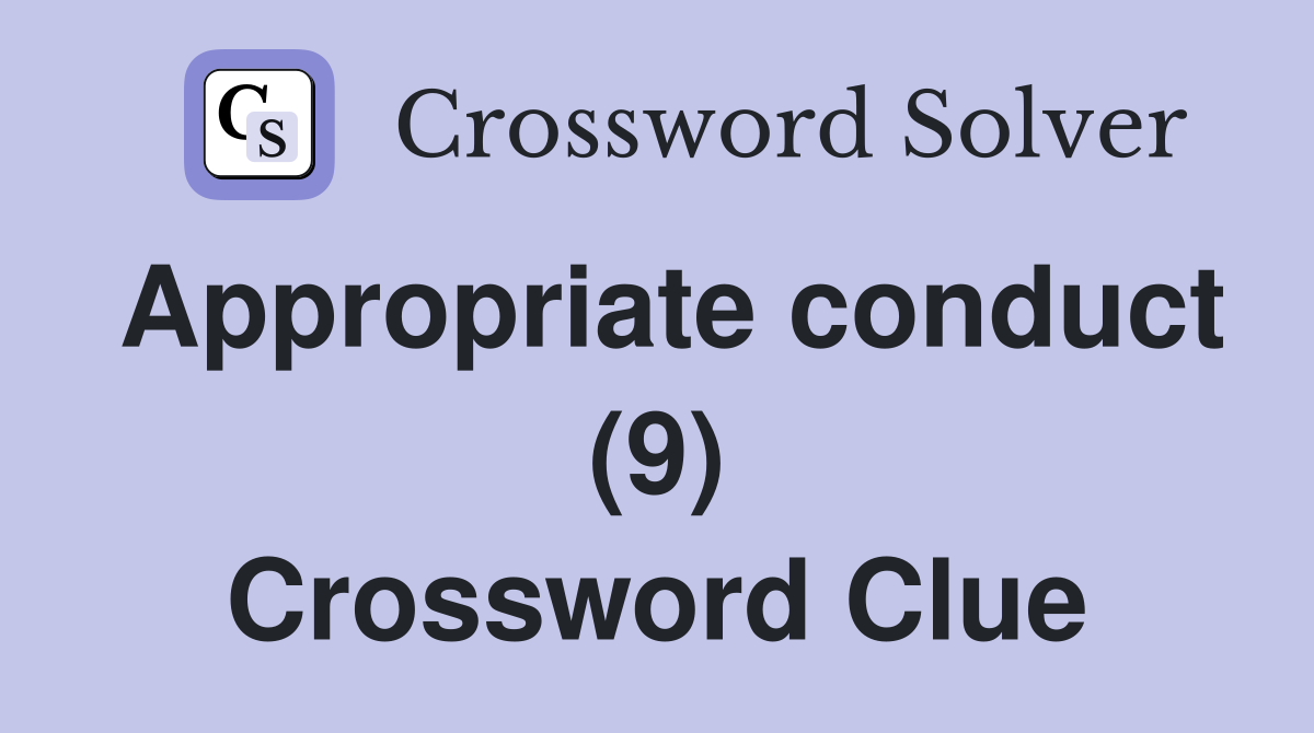 Appropriate conduct (9) Crossword Clue