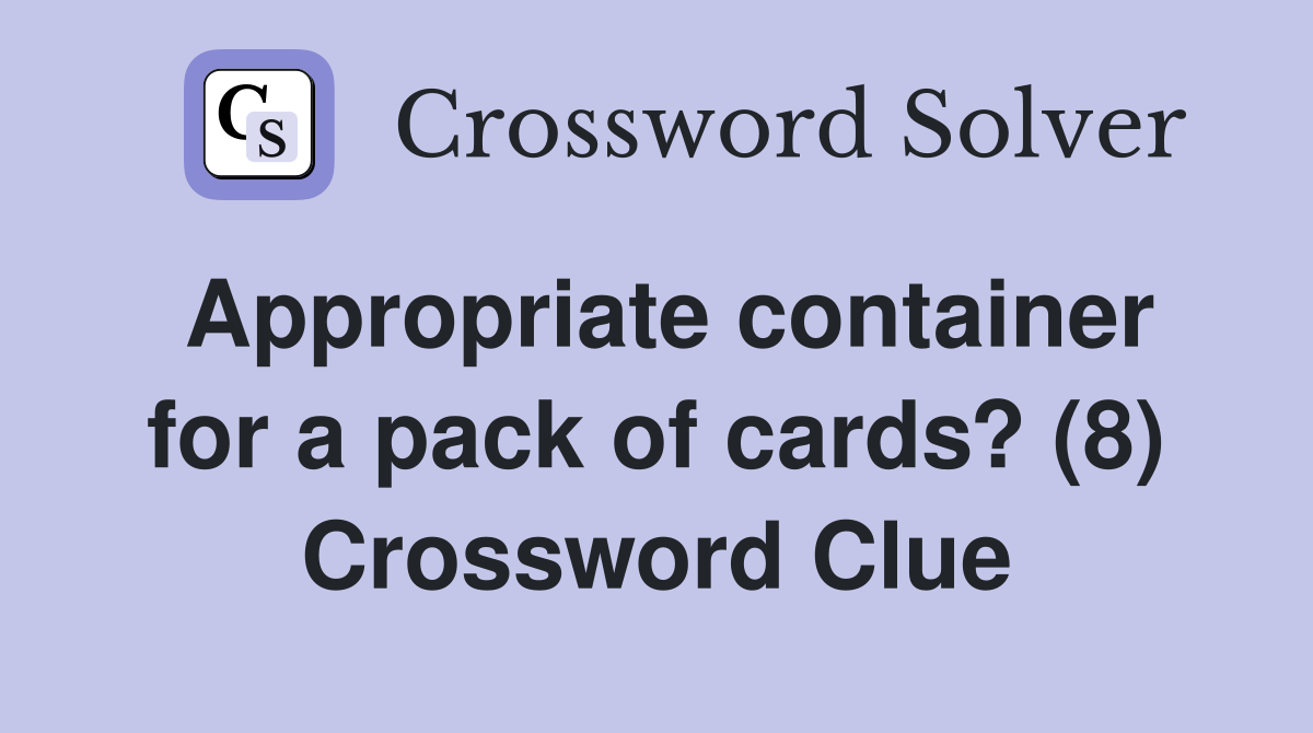 Appropriate container for a pack of cards? (8) Crossword Clue