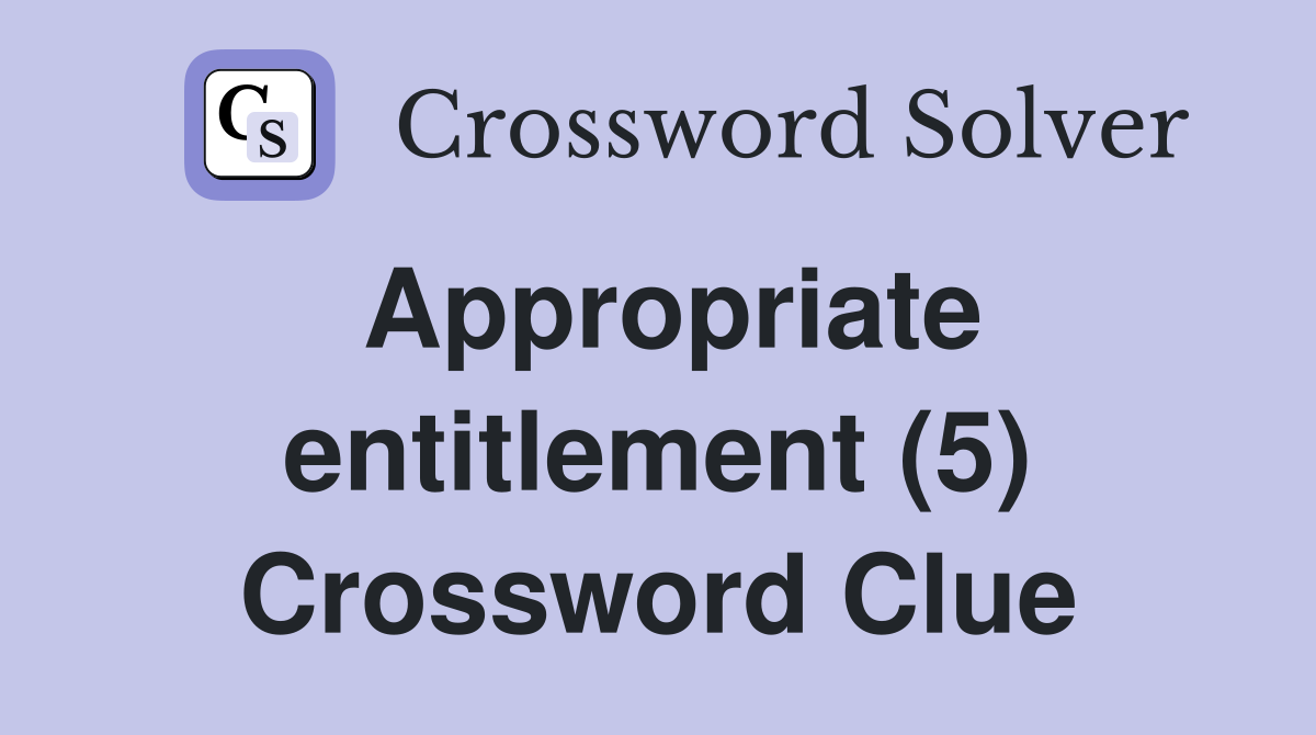 Appropriate entitlement (5) Crossword Clue