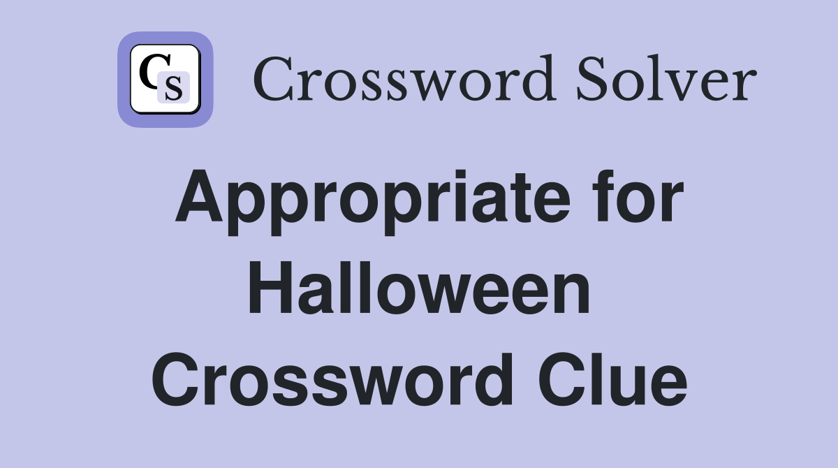 Appropriate for Halloween Crossword Clue