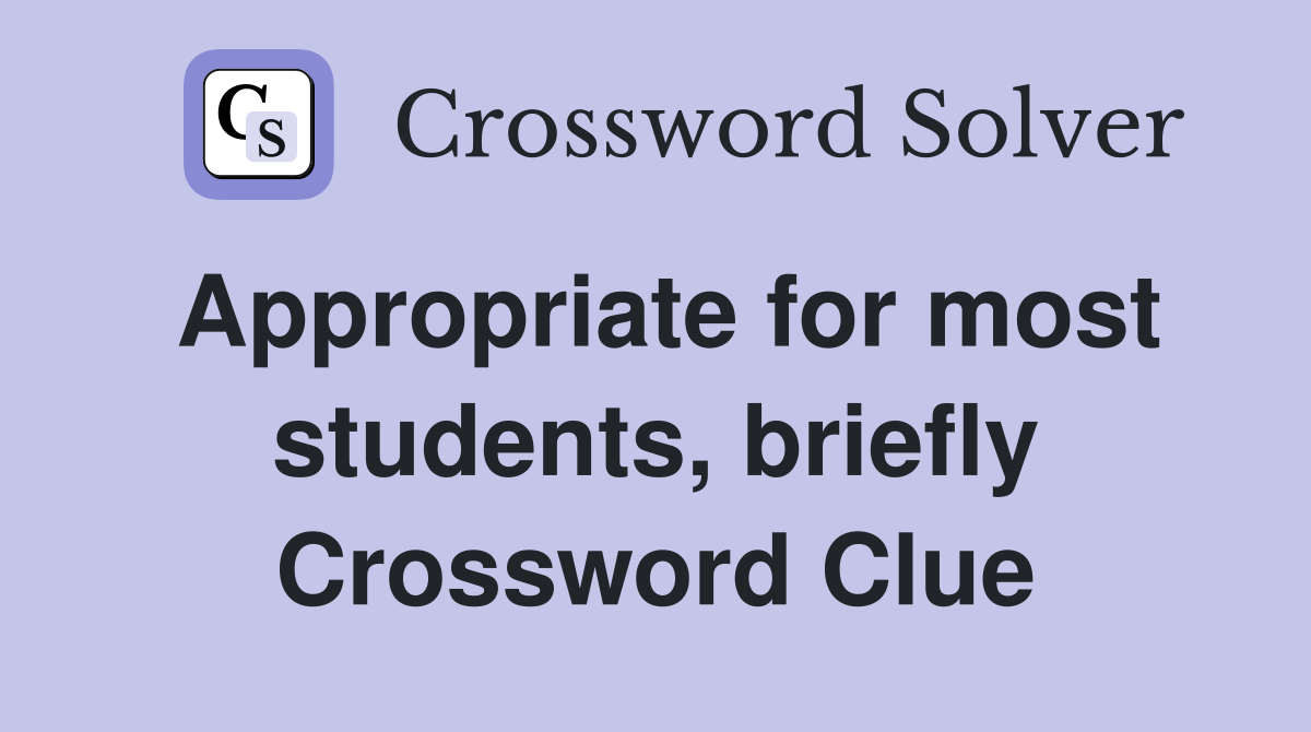 Appropriate for most students, briefly Crossword Clue