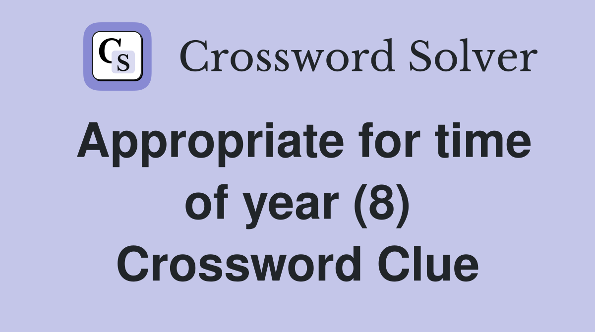 Appropriate for time of year (8) Crossword Clue