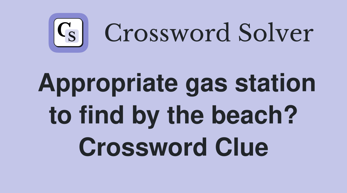 Appropriate gas station to find by the beach? Crossword Clue