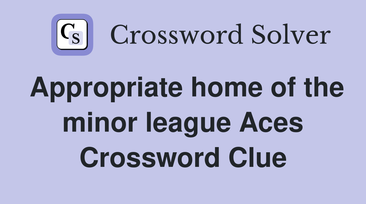 Appropriate home of the minor league Aces Crossword Clue