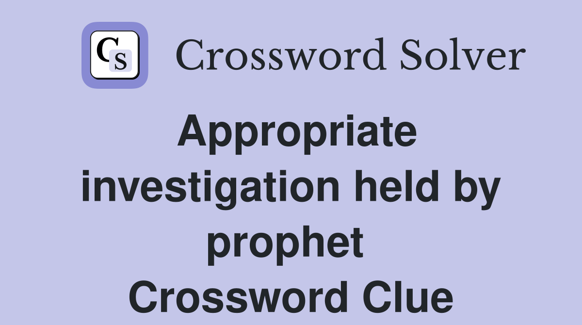 Appropriate investigation held by prophet  Crossword Clue