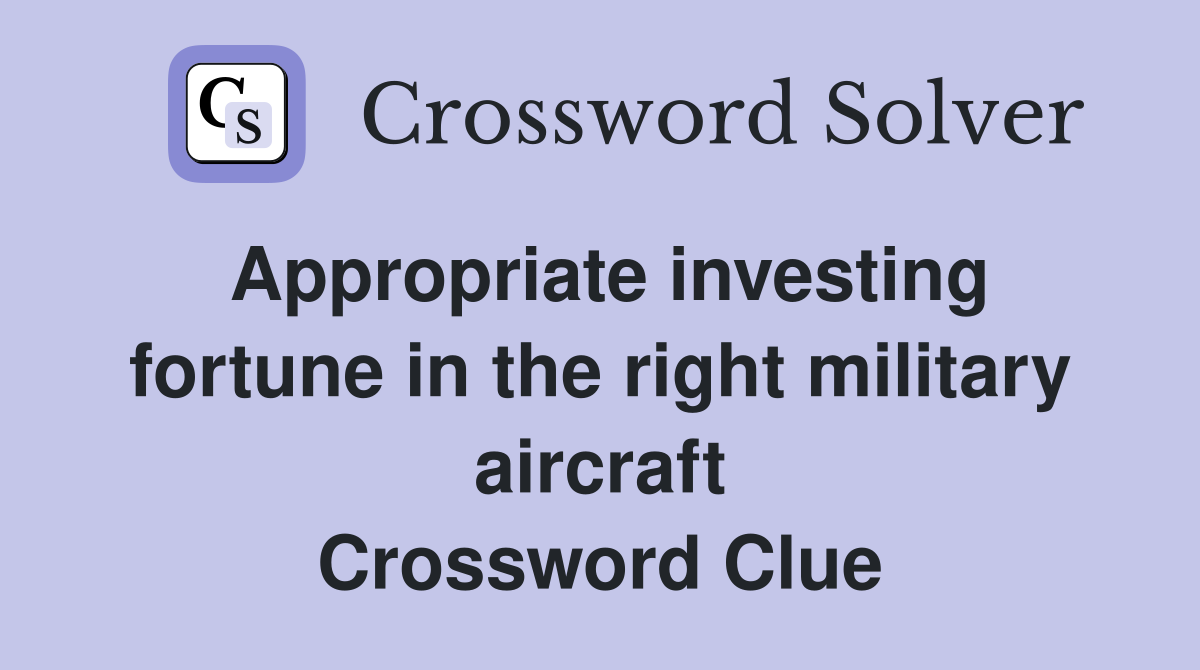 Appropriate investing fortune in the right military aircraft Crossword Clue