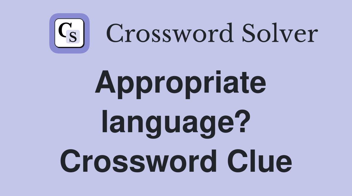 Appropriate language? Crossword Clue