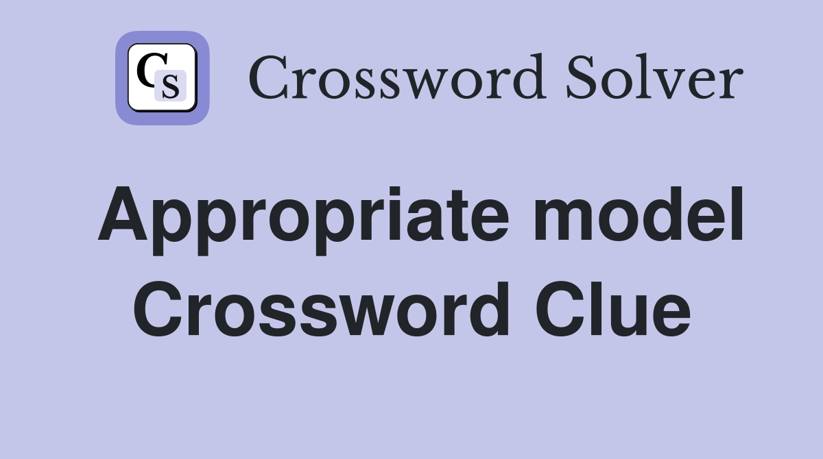 Appropriate model Crossword Clue