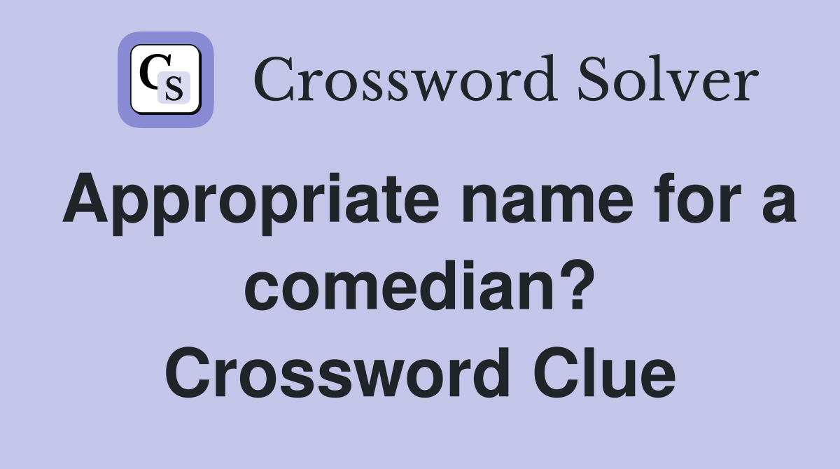 Appropriate name for a comedian? Crossword Clue