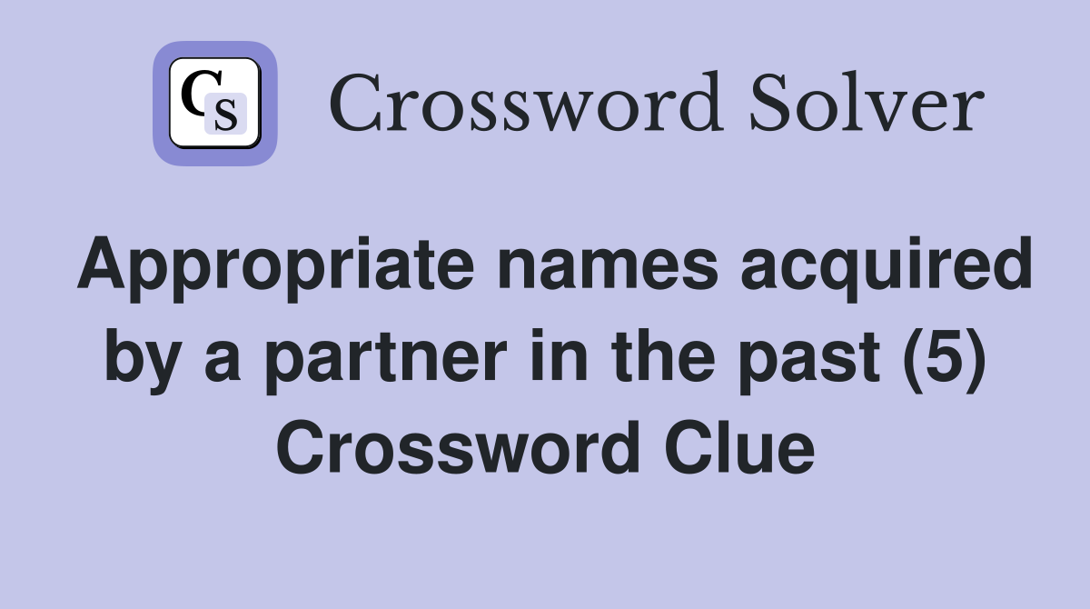 Appropriate names acquired by a partner in the past (5) Crossword Clue