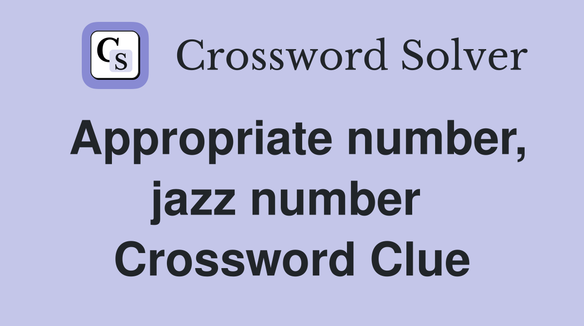 Appropriate number, jazz number  Crossword Clue