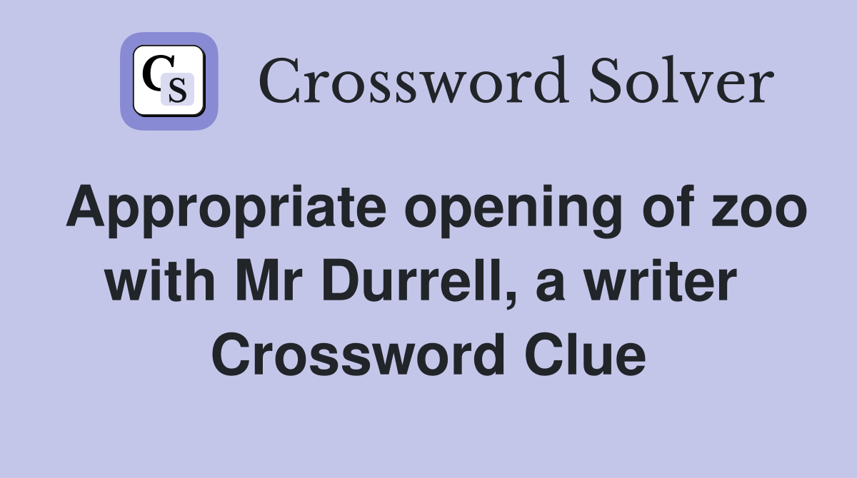 Appropriate opening of zoo with Mr Durrell, a writer  Crossword Clue
