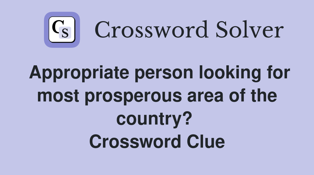 Appropriate person looking for most prosperous area of the country?  Crossword Clue