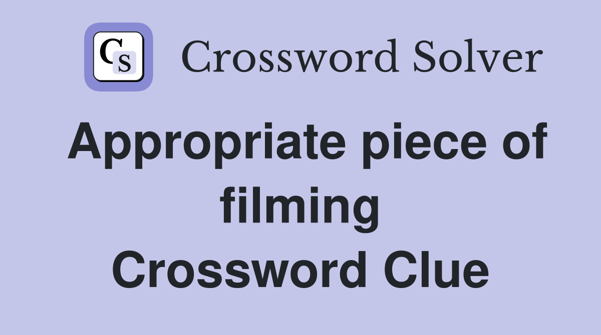 Appropriate piece of filming Crossword Clue