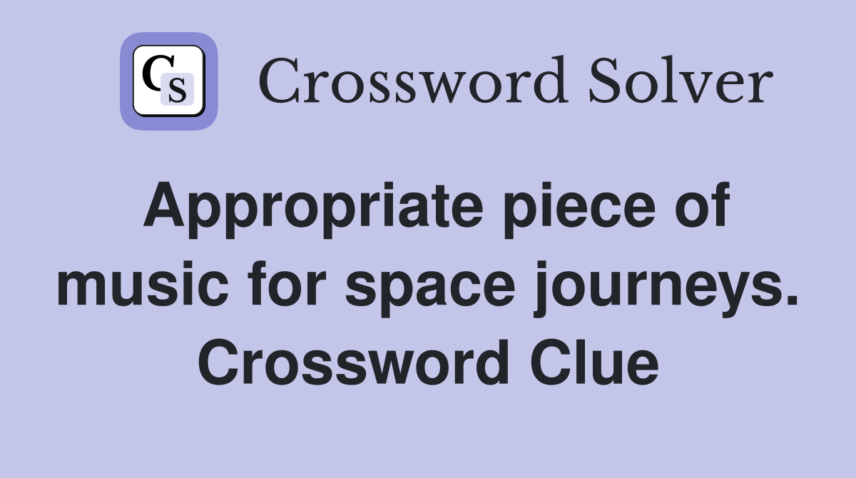 Appropriate piece of music for space journeys. Crossword Clue