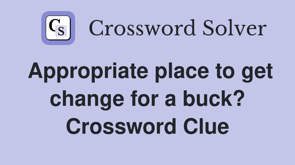 Appropriate place to get change for a buck? Crossword Clue