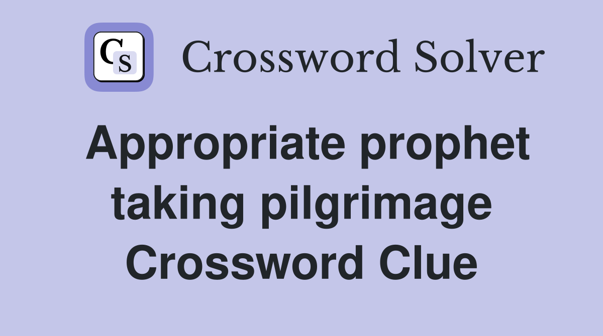 Appropriate prophet taking pilgrimage Crossword Clue