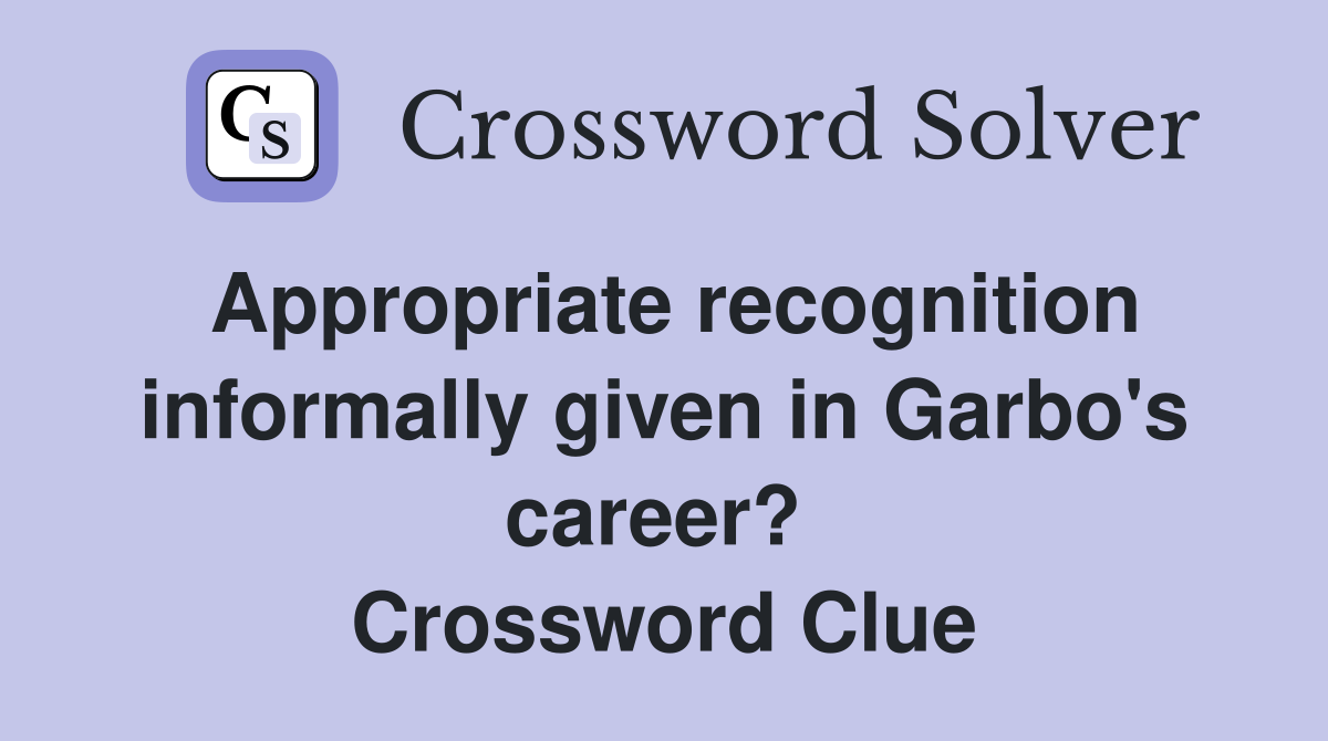 Appropriate recognition informally given in Garbo's career?  Crossword Clue