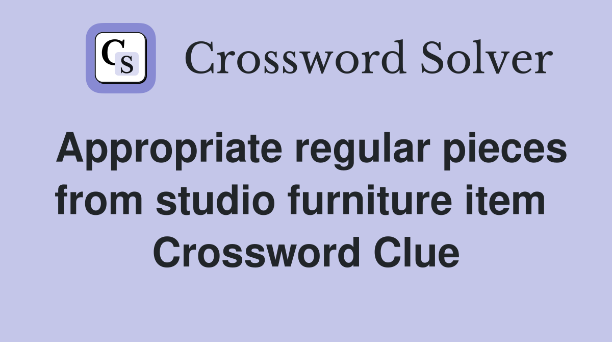 Appropriate regular pieces from studio furniture item  Crossword Clue