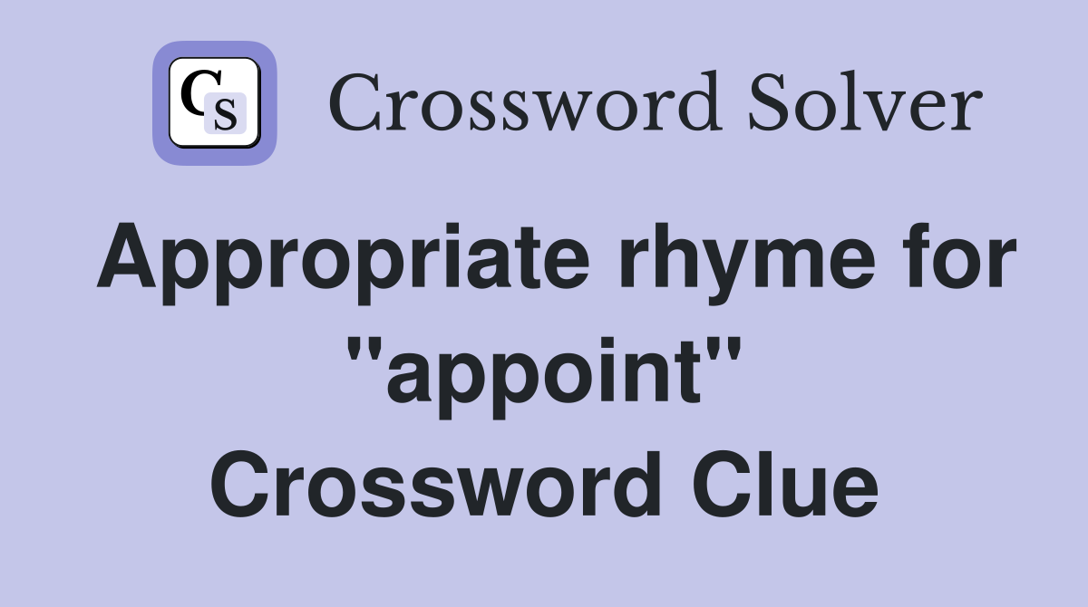 Appropriate rhyme for "appoint" Crossword Clue