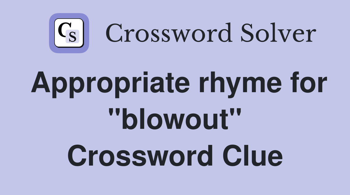 Appropriate rhyme for "blowout" Crossword Clue