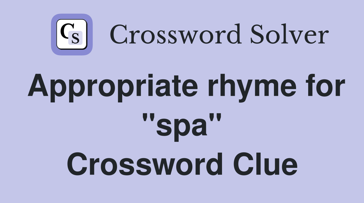 Appropriate rhyme for "spa" Crossword Clue