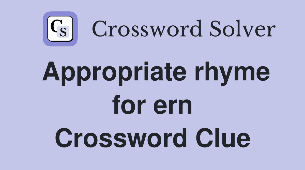 Appropriate rhyme for ern Crossword Clue
