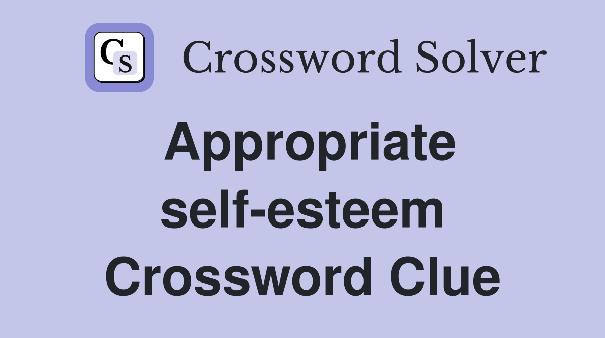 Appropriate self-esteem Crossword Clue