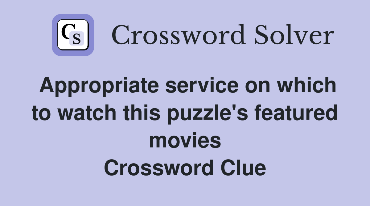 Appropriate service on which to watch this puzzle's featured movies Crossword Clue